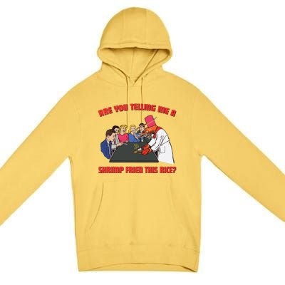 Are You Telling Me A Shrimp Fried This Rice Premium Pullover Hoodie