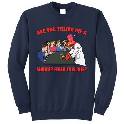 Are You Telling Me A Shrimp Fried This Rice Sweatshirt