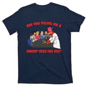 Are You Telling Me A Shrimp Fried This Rice T-Shirt