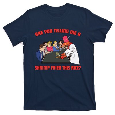 Are You Telling Me A Shrimp Fried This Rice T-Shirt