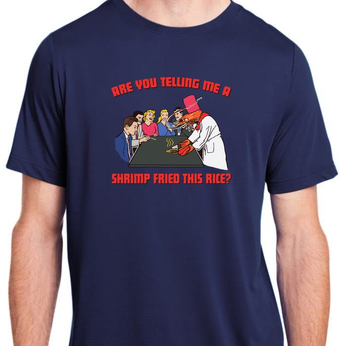 Are You Telling Me A Shrimp Fried This Rice Adult ChromaSoft Performance T-Shirt