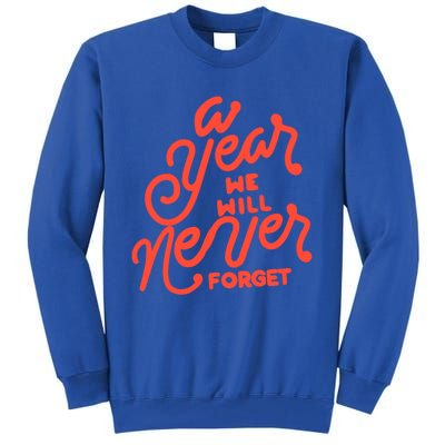 A Year We Will Never Forget Meaningful Gift Tall Sweatshirt