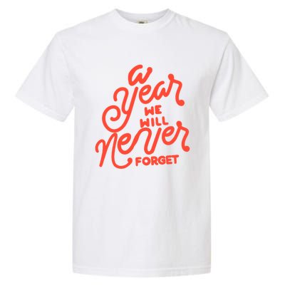 A Year We Will Never Forget Meaningful Gift Garment-Dyed Heavyweight T-Shirt