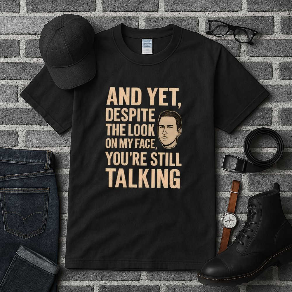 And Yet, You're Still Talking Tall T-Shirt