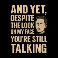 And Yet, You're Still Talking Tall T-Shirt