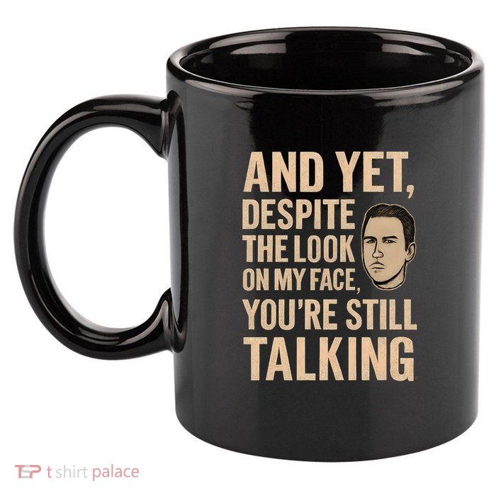 And Yet, You're Still Talking 11oz C Handle Ceramic Mug