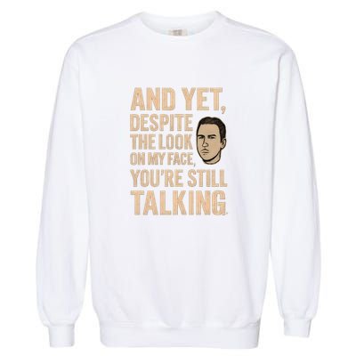 And Yet, You're Still Talking Garment-Dyed Sweatshirt
