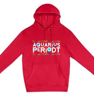 Aquarius Zodiac January 20 February 18 Birthday Premium Pullover Hoodie