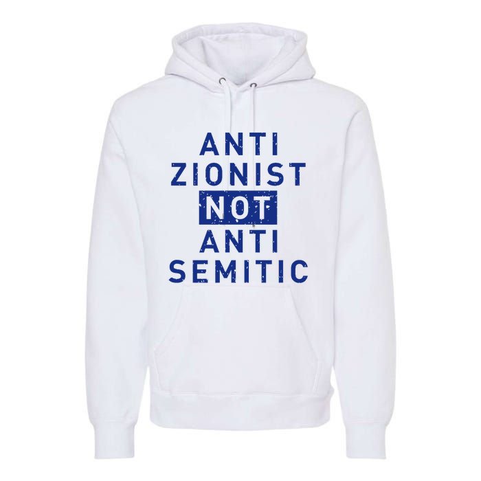 Anti Zionist Not Anti Semitic Premium Hoodie