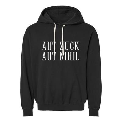 All Zuck Or All Nothing In Latin Aut Zuck Aut Nihil Garment-Dyed Fleece Hoodie