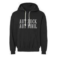 All Zuck Or All Nothing In Latin Aut Zuck Aut Nihil Garment-Dyed Fleece Hoodie