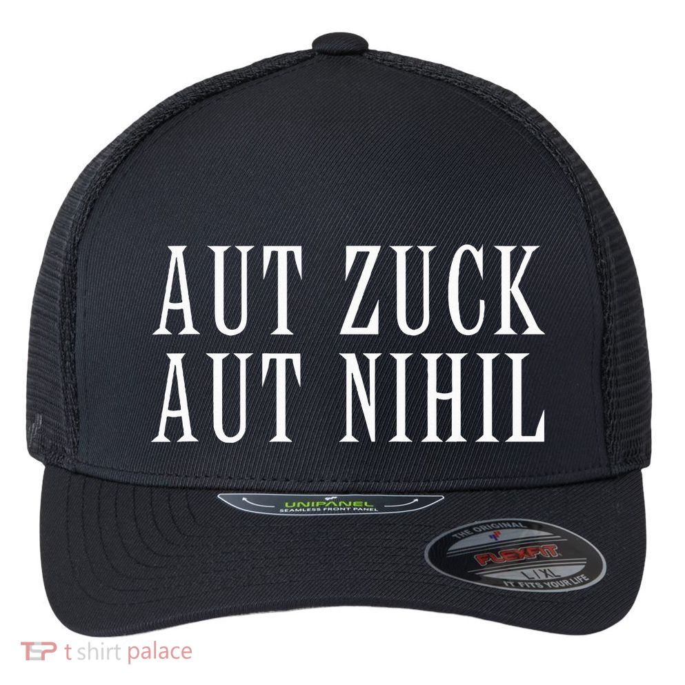 All Zuck Or All Nothing In Latin Aut Zuck Aut Nihil Flexfit Unipanel Trucker Cap