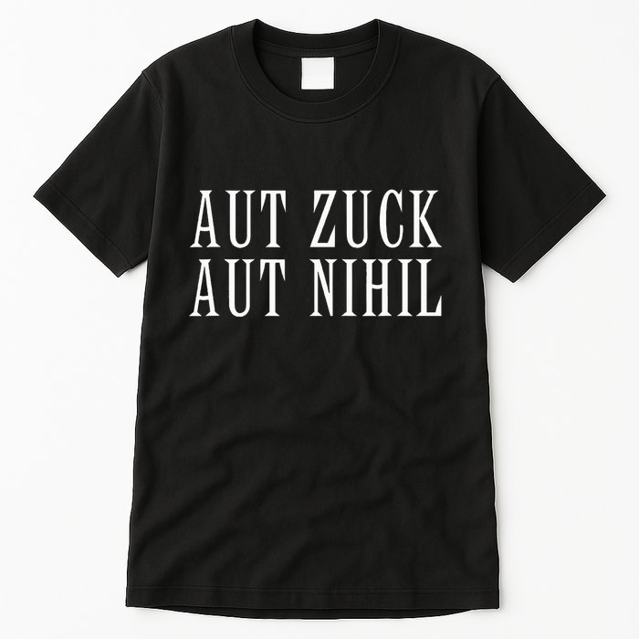All Zuck Or All Nothing In Latin Aut Zuck Aut Nihil Tall T-Shirt