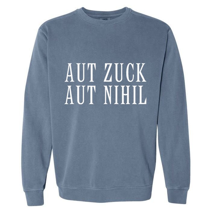All Zuck Or All Nothing In Latin Aut Zuck Aut Nihil Garment-Dyed Sweatshirt