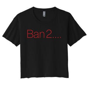 Ban 2 Women's Crop Top Tee