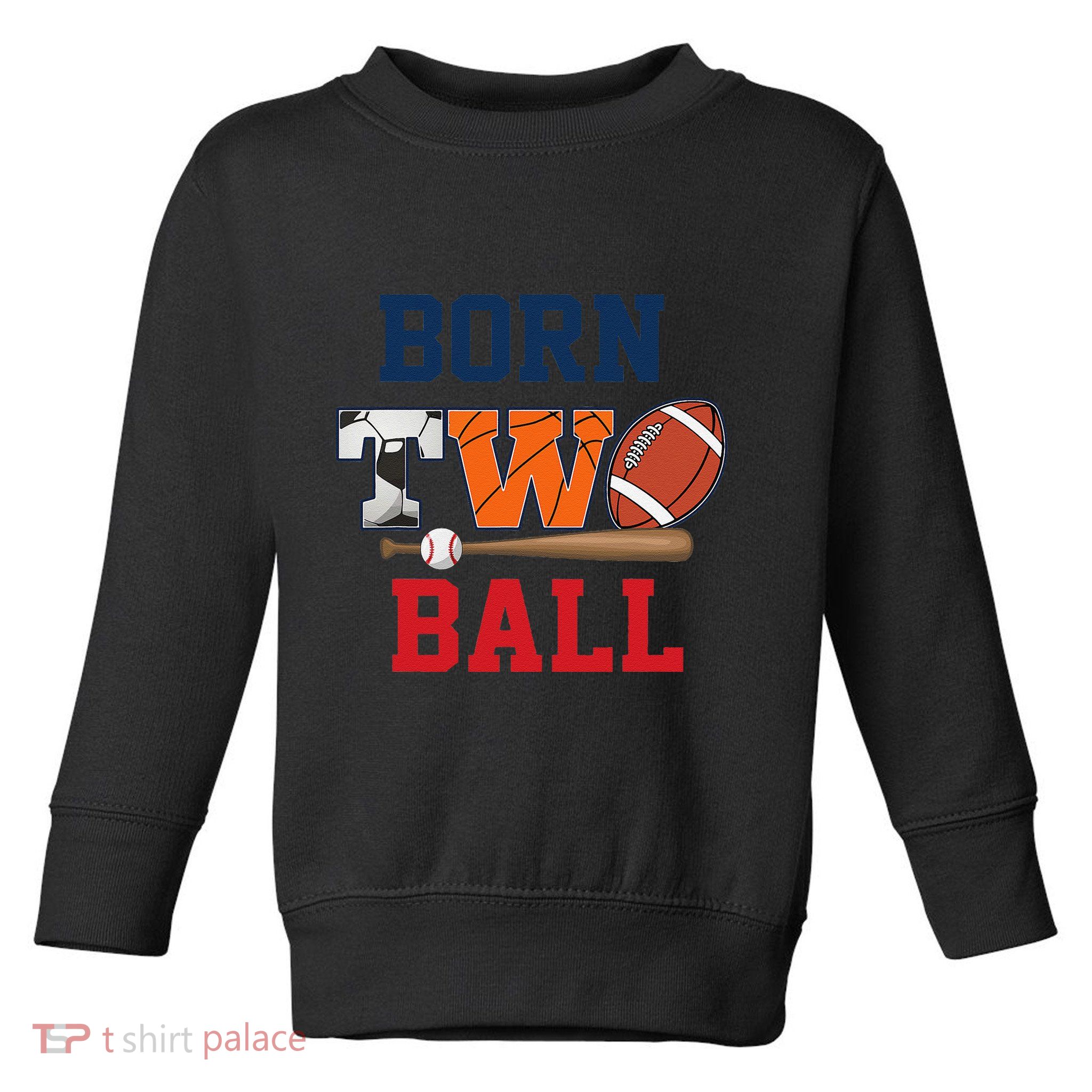Born 2 Ball 2nd Birthday Sports 2 Year Old Second Bday Toddler Sweatshirt