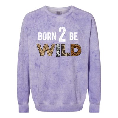 Born 2 Be Wild Gift Colorblast Crewneck Sweatshirt