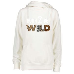 Born 2 Be Wild Gift Womens Funnel Neck Pullover Hood