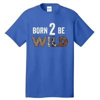 Born 2 Be Wild Gift Tall T-Shirt