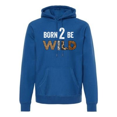 Born 2 Be Wild Gift Premium Hoodie