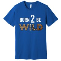 Born 2 Be Wild Gift Premium T-Shirt