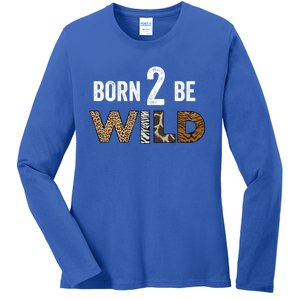 Born 2 Be Wild Gift Ladies Long Sleeve Shirt