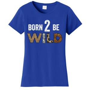 Born 2 Be Wild Gift Women's T-Shirt