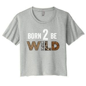 Born 2 Be Wild Gift Women's Crop Top Tee