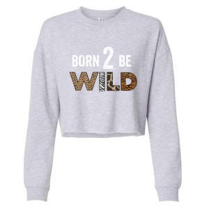 Born 2 Be Wild Gift Cropped Pullover Crew