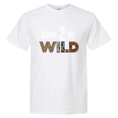 Born 2 Be Wild Gift Garment-Dyed Heavyweight T-Shirt