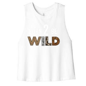 Born 2 Be Wild Gift Women's Racerback Cropped Tank