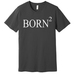 Born 2 Premium T-Shirt