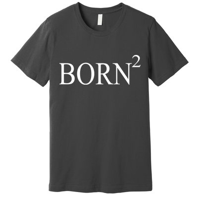 Born 2 Premium T-Shirt