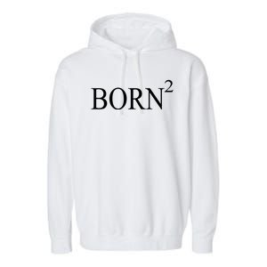 Born 2 Garment-Dyed Fleece Hoodie