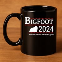 Bigfoot 2024 Make America Believe Again! 11oz C Handle Ceramic Mug