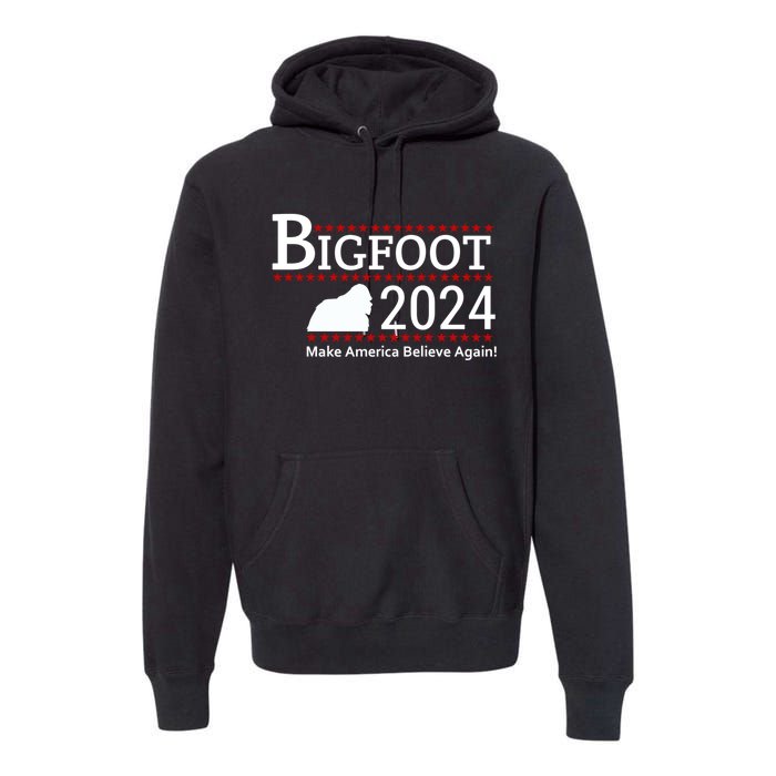 Bigfoot 2024 Make America Believe Again! Premium Hoodie