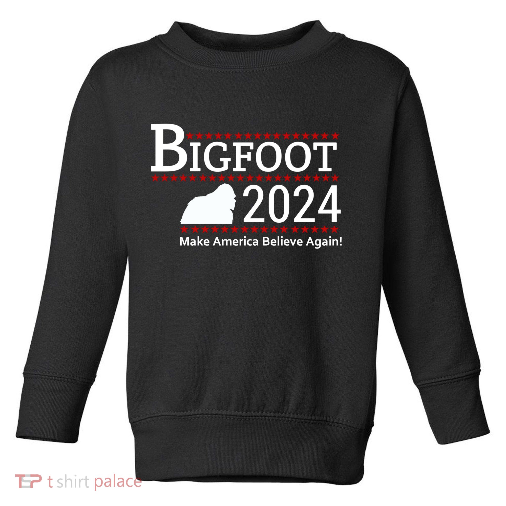 Bigfoot 2024 Make America Believe Again! Toddler Sweatshirt