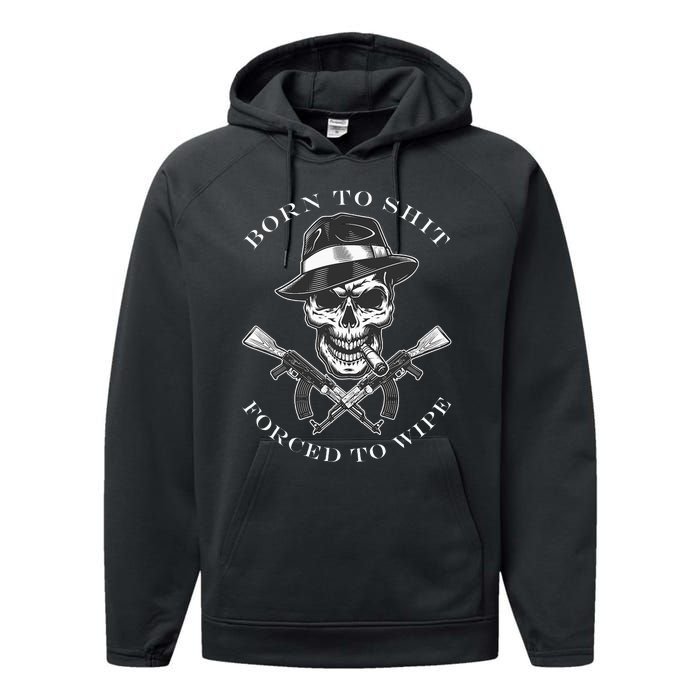 Born 2 Shit Forced 2 Wipe Performance Fleece Hoodie