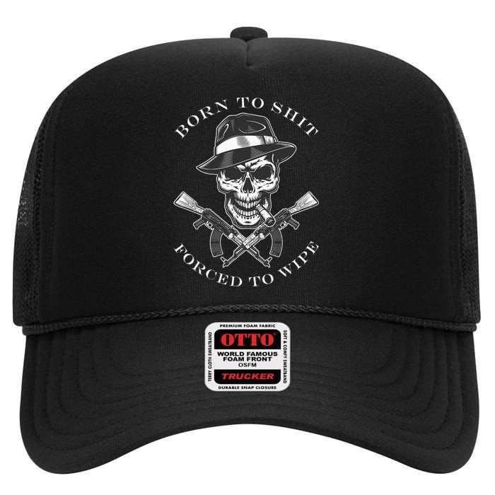 Born 2 Shit Forced 2 Wipe High Crown Mesh Back Trucker Hat