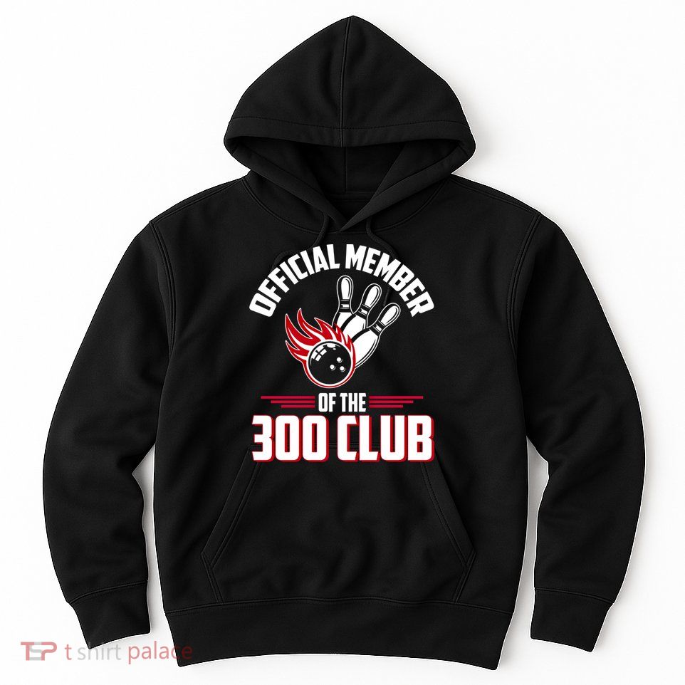 Bowling 300 Great Gift 300 Club Member Funny Bowler Gift Hoodie