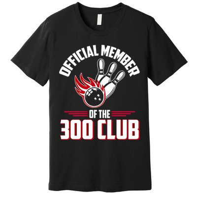 Bowling 300 Great Gift 300 Club Member Funny Bowler Gift Premium T-Shirt