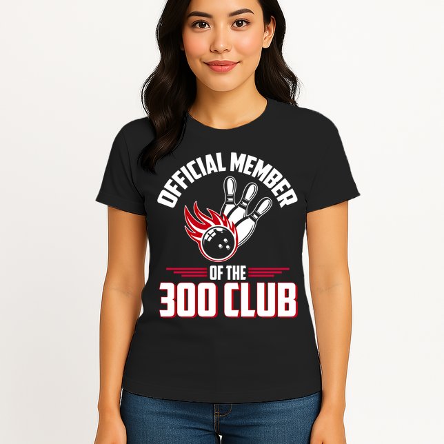 Bowling 300 Great Gift 300 Club Member Funny Bowler Gift Womens T-Shirt
