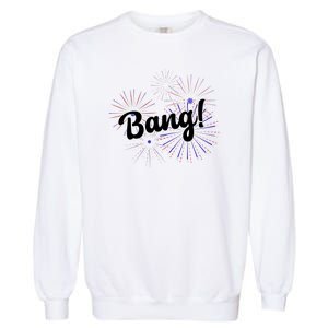 Bang 4th Of July Firework Garment-Dyed Sweatshirt