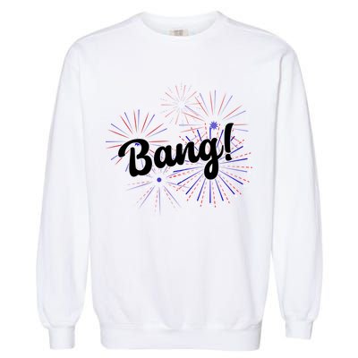 Bang 4th Of July Firework Garment-Dyed Sweatshirt