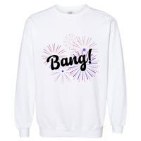 Bang 4th Of July Firework Garment-Dyed Sweatshirt