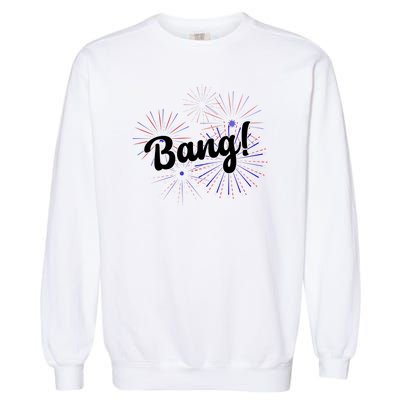 Bang 4th Of July Firework Garment-Dyed Sweatshirt