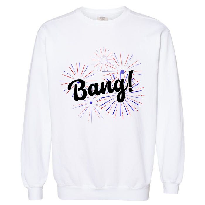 Bang 4th Of July Firework Garment-Dyed Sweatshirt
