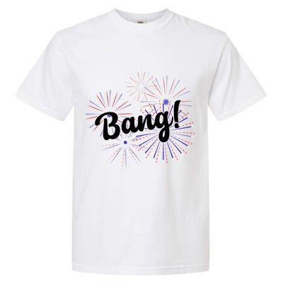 Bang 4th Of July Firework Garment-Dyed Heavyweight T-Shirt