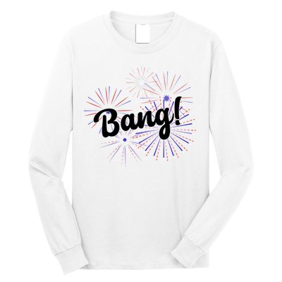 Bang 4th Of July Firework Long Sleeve Shirt
