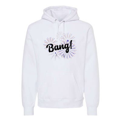 Bang 4th Of July Firework Premium Hoodie